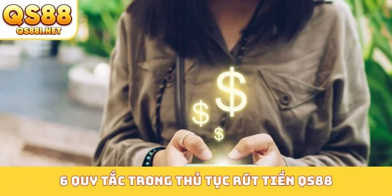 6 quy tắc trong thủ tục rút tiền QS88