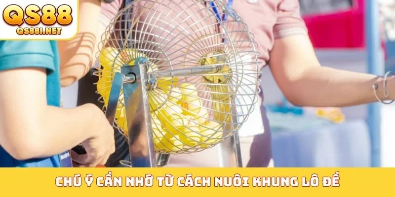 Chú ý cần nhớ từ cách nuôi khung lô đề