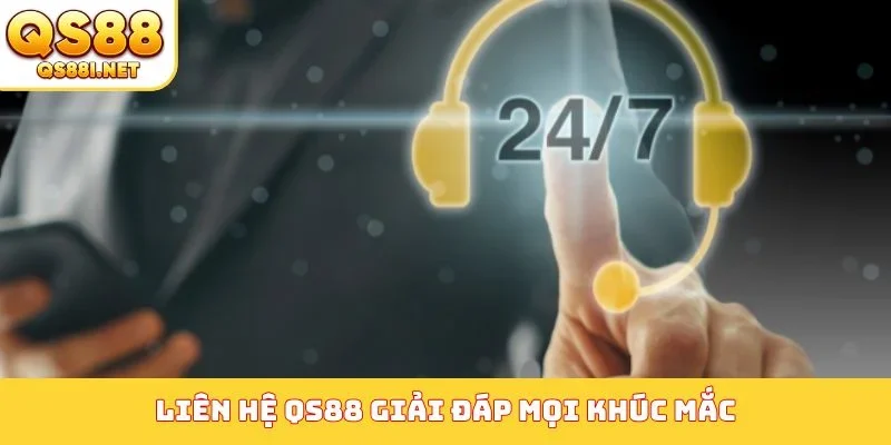 Liên hệ QS88 giải đáp mọi khúc mắc