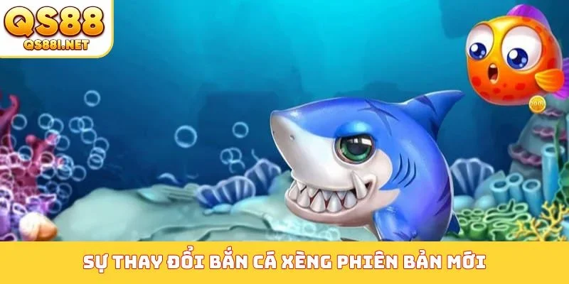 Sự thay đổi bắn cá xèng phiên bản mới